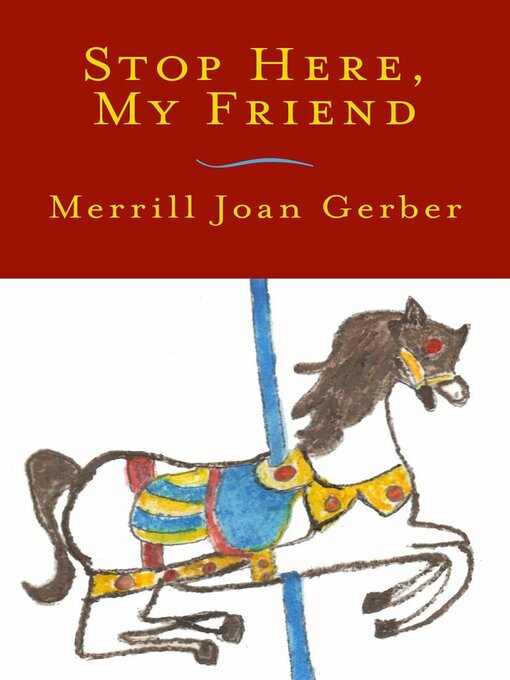 Title details for Stop Here, My Friend by Merrill Joan Gerber - Available